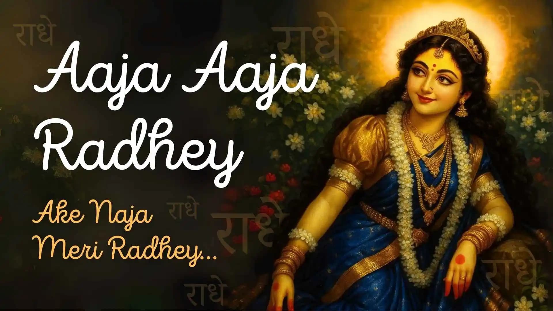 Aaja Aaja Radhey, Aake Na Ja Meri Radhey