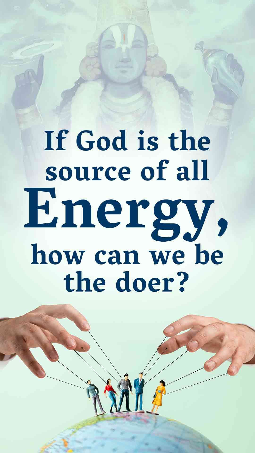 If God is the source of all Energy, how can we be the doer?