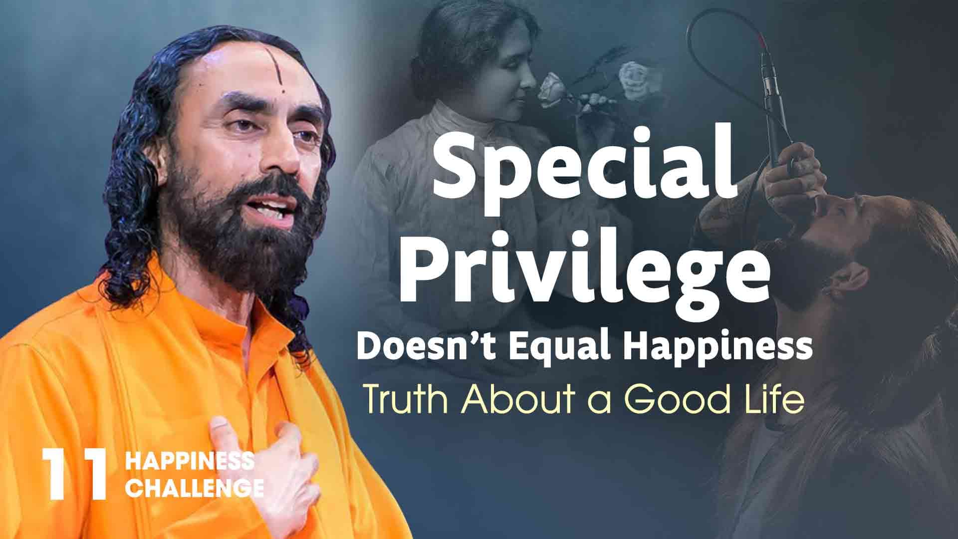 Special Privilege Doesn’t Equal Happiness । Happiness Challenge 11/21