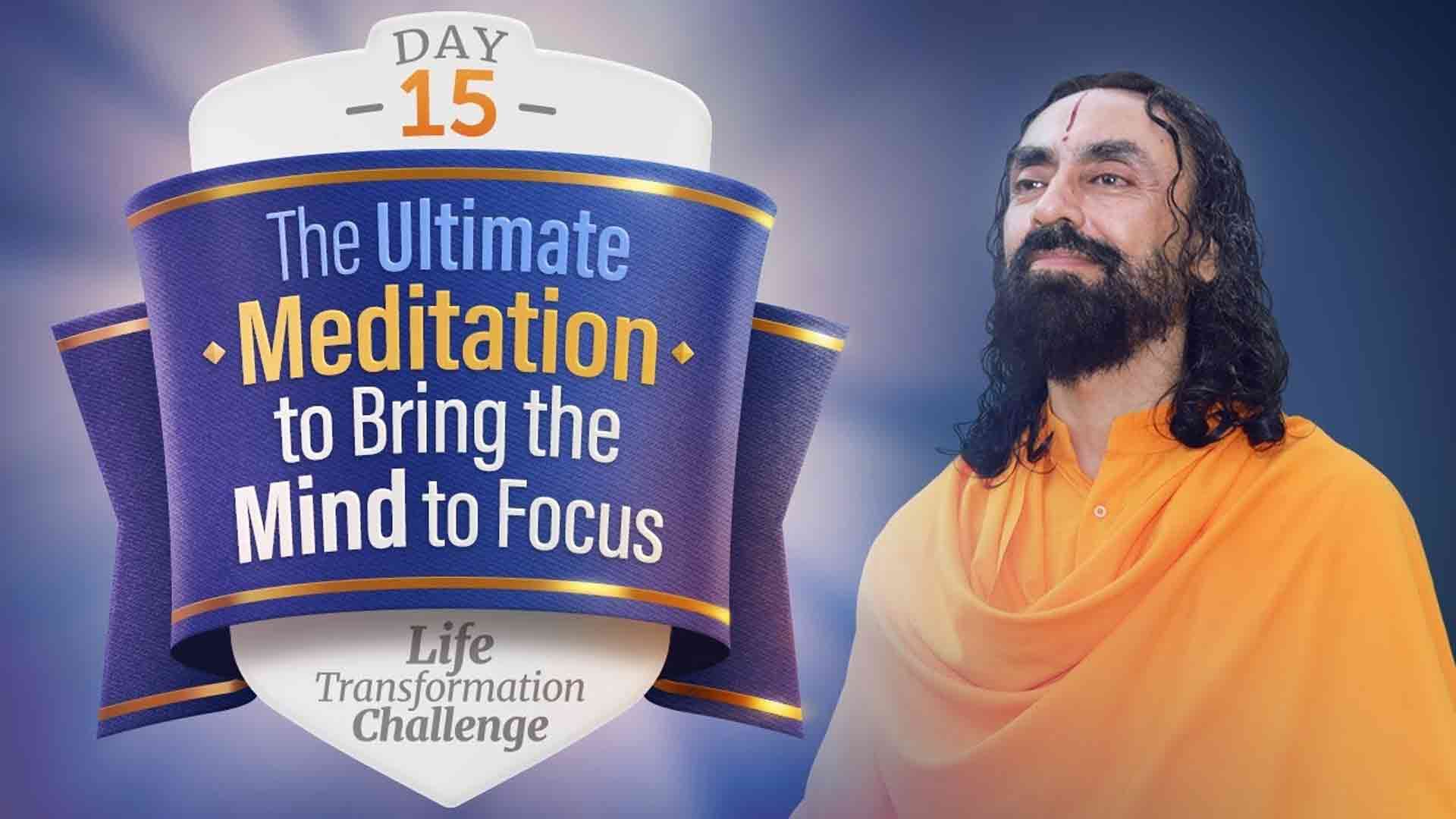 The Ultimate Meditation that Brings Mind to Instant Focus । Life Transformation Challenge 15/21
