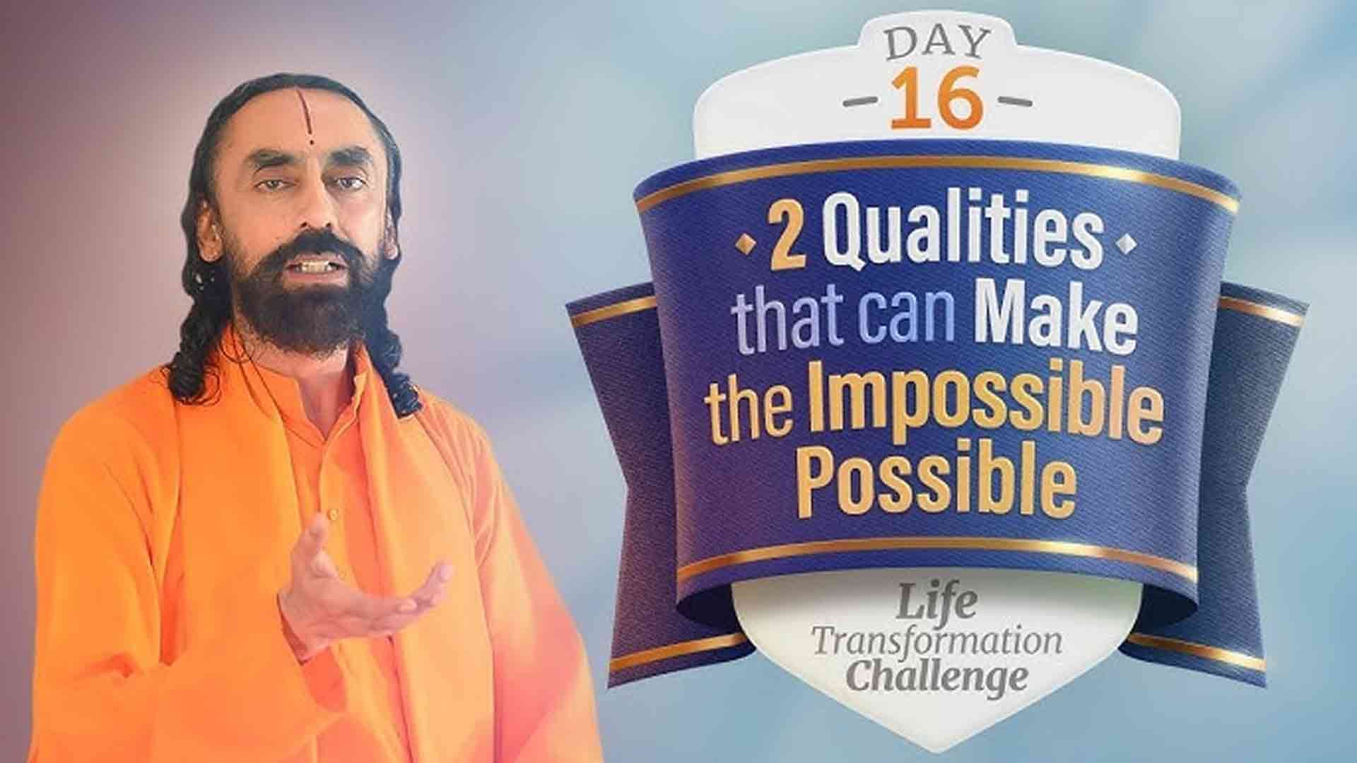 The 2 Qualities that can Make the Impossible Possible in Life । Life Transformation Challenge 16/21