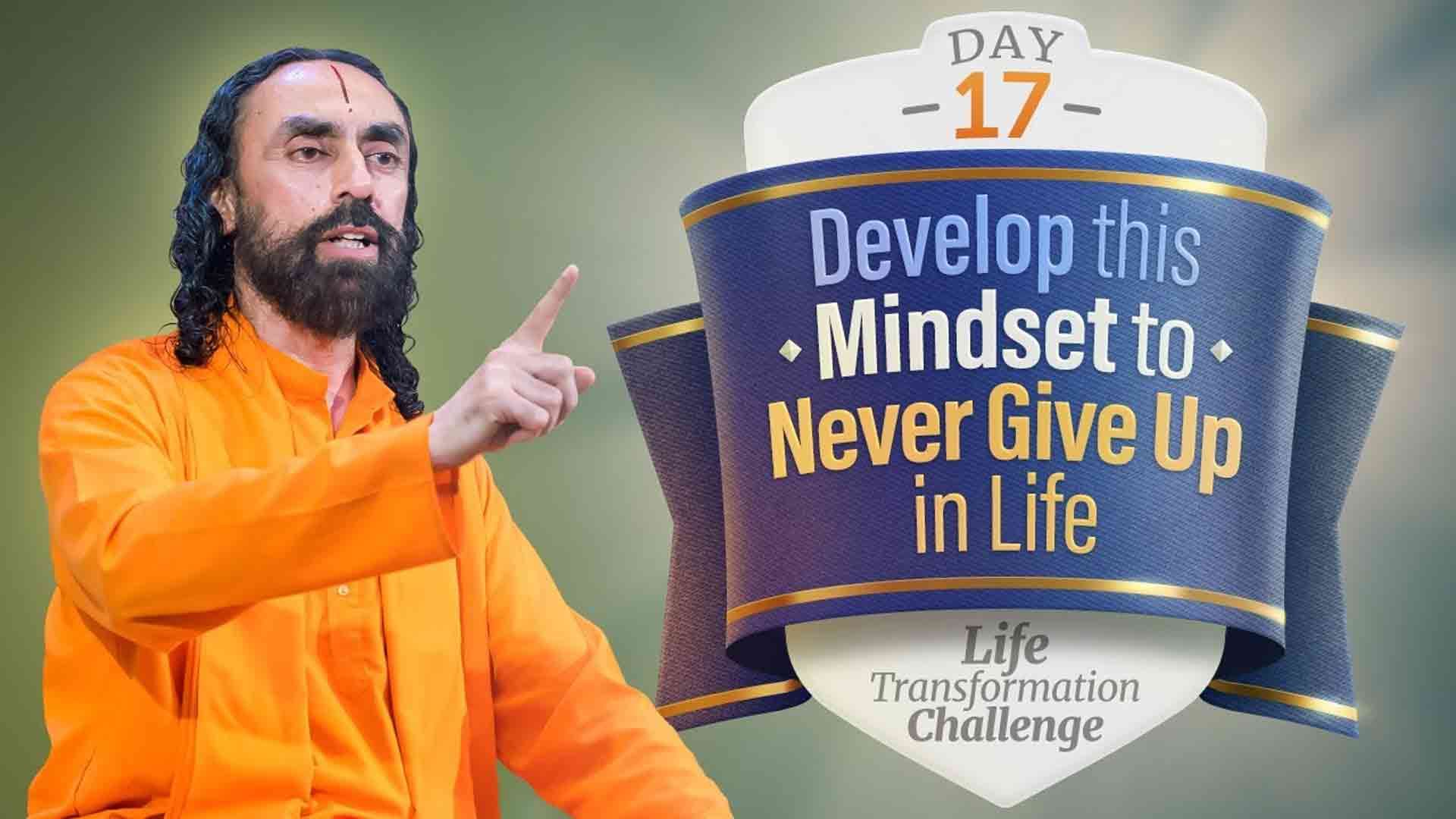 You will NEVER Give up in Life if you Develop this Mindset । Life Transformation Challenge 17/21