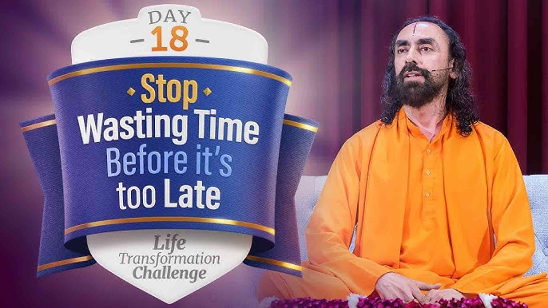 STOP Wasting Time Before it's Too Late । Life Transformation Challenge 18/21