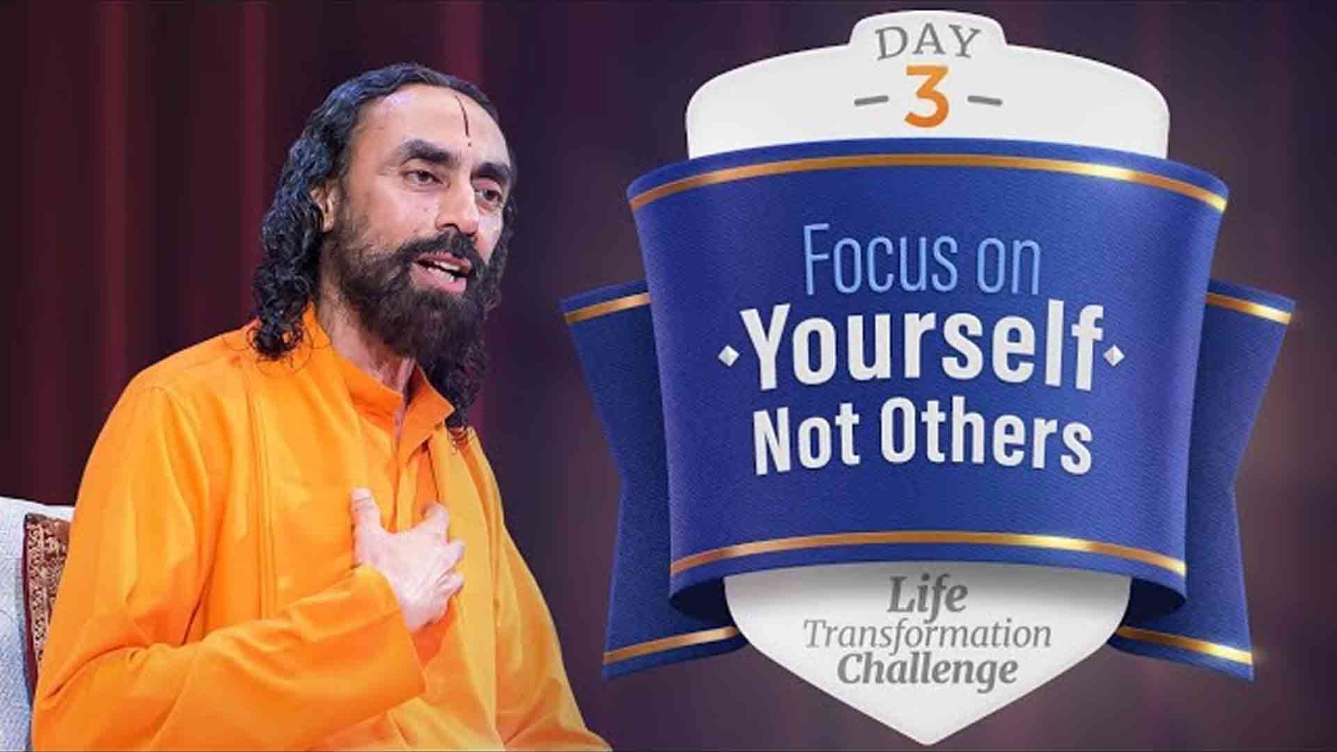 Focus on Yourself Not Others । Life Transformation Challenge 3/21