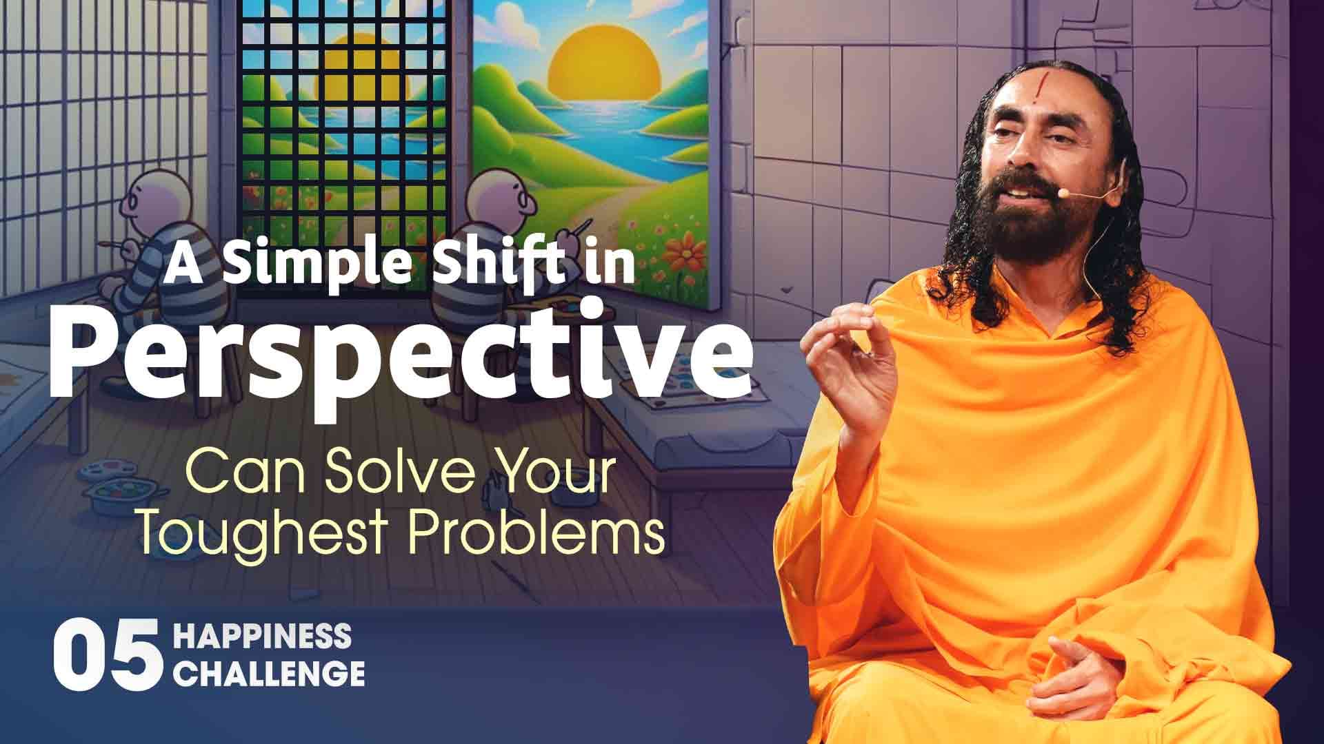 A Simple Shift in Perspective Can Solve Your Toughest Problems । Happiness Challenge 5/21