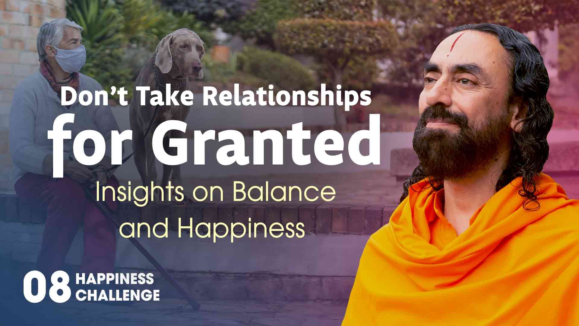 Don’t Take Relationships for Granted । Happiness Challenge 8/21