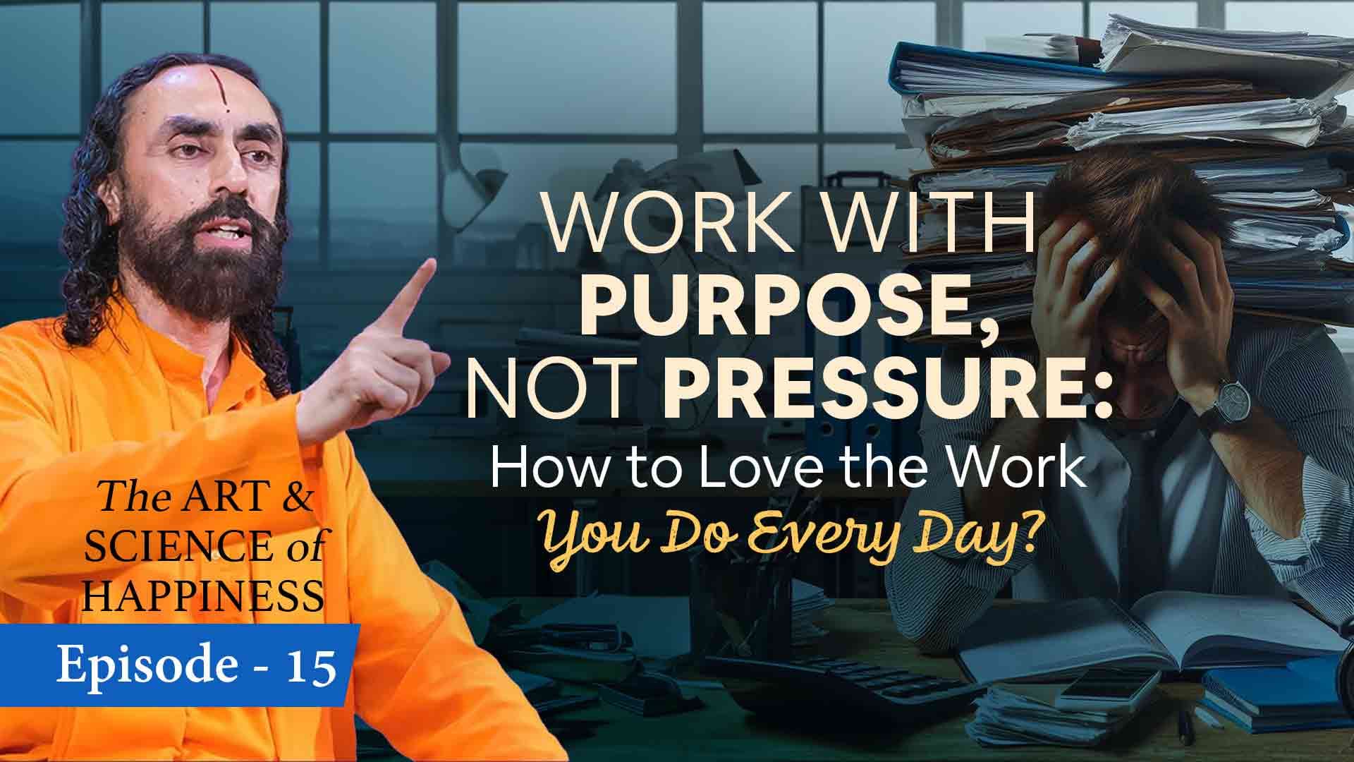 Work with Purpose, Not Pressure । The Art and Science of Happiness 15/25
