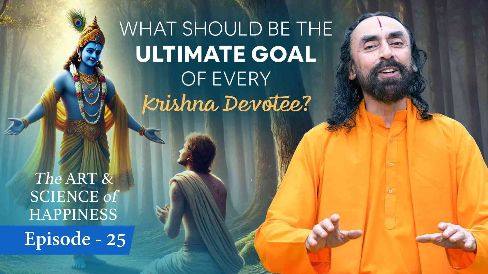 What should be the Ultimate Goal of every Krishna Devotee ? The Art and Science of Happiness 25/25