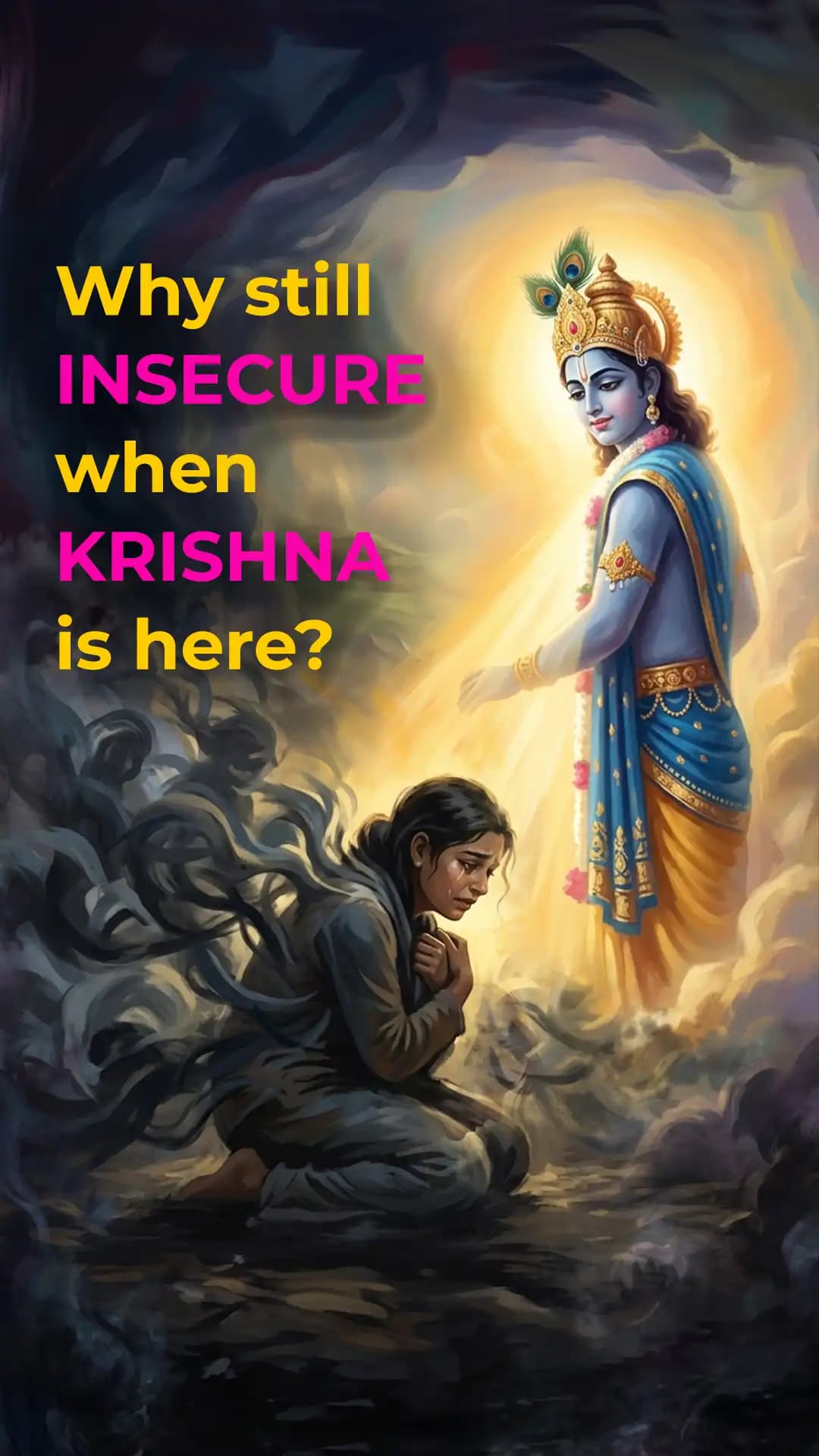 Why Still Insecure When Krishna is Here?