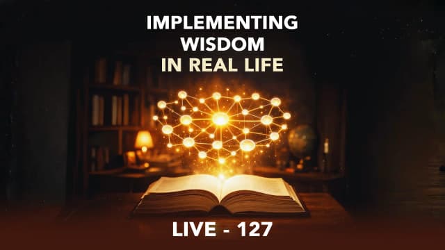127. Implementing Wisdom in Real Life