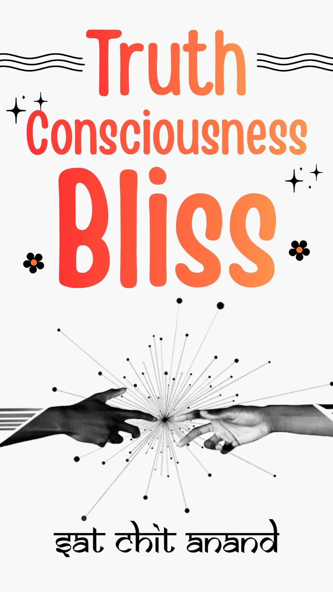 Truth Conscious Bliss - Sat Chit Anand